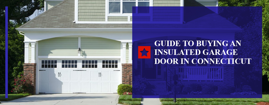 Guide to Buying an Insulated Garage Door in Connecticut