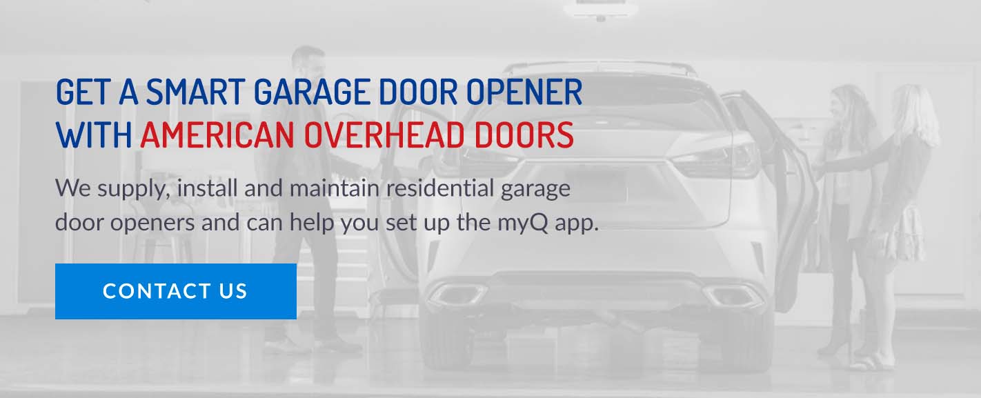 Get a smart garage door opener with american overhead doors. We supply, install and maintain residential garage door openers and can help you set up the myQ app. Contact Us.