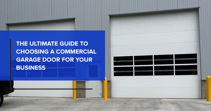 The Ultimate Guide to Choosing a Commercial Garage Door for Your Business